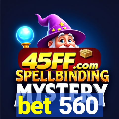 bet 560